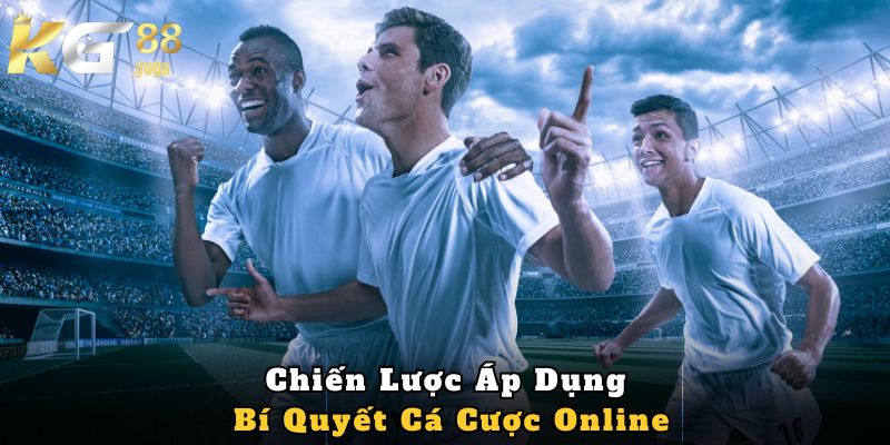 Chiến Lược Áp Dụng Bí Quyết Cá Cược Online