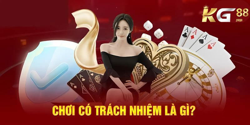 Tìm hiểu chơi có trách nhiệm KG88 là gì?