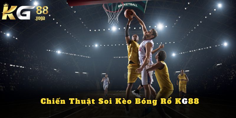 Chiến Thuật Soi Kèo Bóng Rổ Hiệu Quả